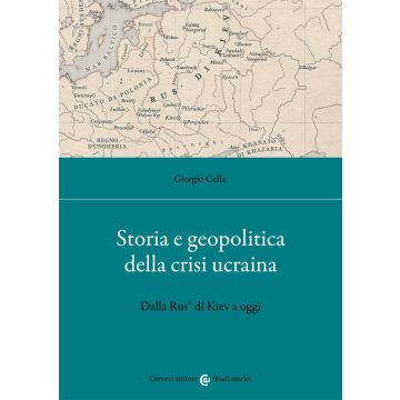 Storia e geopolitica della crisi ucraina. Dalla Rus' di Kiev a oggi