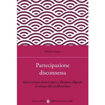 Partecipazione disconnessa. Innovazione democratica e illusione digitale al tempo del neoliberismo