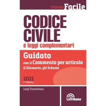 Codice Civile e leggi complementari. Guidato con il commento per articolo, il glossario, gli schemi 7/ed. 2021 (Tribuna facile)