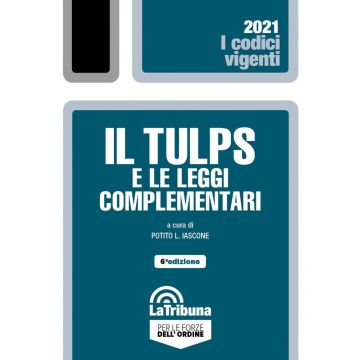 Il Tulps e le leggi complementari 2021 - 6/ed. (Codici Vigenti)