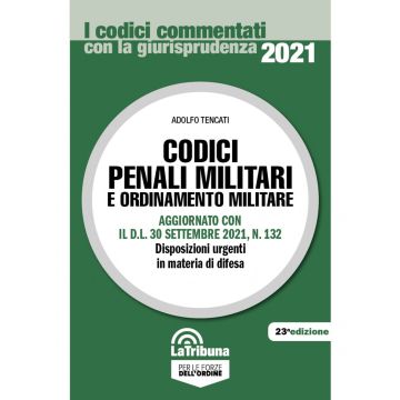 Codici penali militari e ordinamento militare. Aggiornato con il D.L. 30 settembre 2021, n. 132. Disposizioni urgenti in materia di difesa 2021 (Codici Commentati)