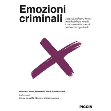 Emozioni Criminali. Saggio di psichiatria forense multidisciplinare peritale e trattamentale in tema di stati emotivi e passionali