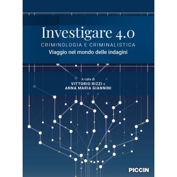 Investigare 4.0. Criminologia e criminalistica. Viaggio nel mondo delle indagini