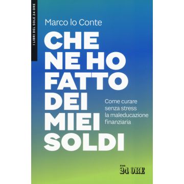 Che ne ho fatto dei miei soldi. Come curare senza stress la maleducazione finanziaria