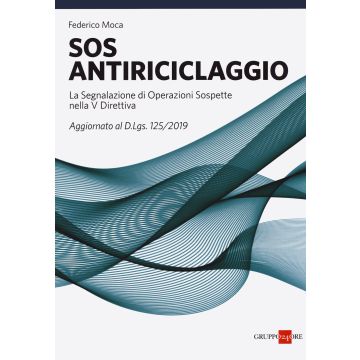 SOS antiriciclaggio. La segnalazione di operazioni sospette nella V Direttiva. Aggiornato al d.lgs. 125/2019
