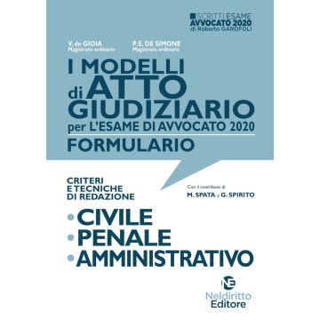 I modelli di atto giudiziario per l'esame di avvocato 2020. Formulario. Criteri e tecniche di redazione. Civile-Penale-Amministrativo