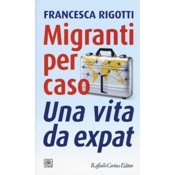 Migranti per caso. Una vita da expat
