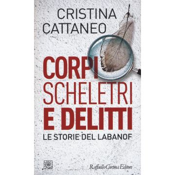 Corpi, scheletri e delitti. Le storie del Labanof
