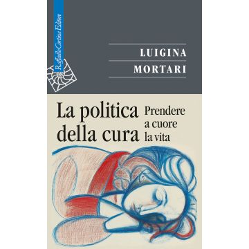 La politica della cura. Prendere a cuore la vita