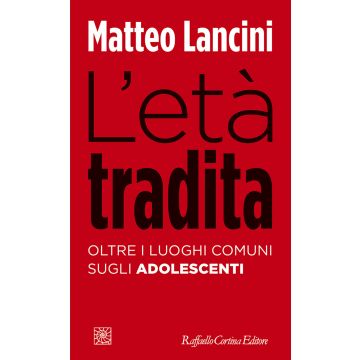 L'età tradita. Oltre i luoghi comuni sugli adolescenti
