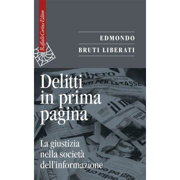 Delitti in prima pagina. La giustizia nella società dell'informazione