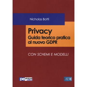Privacy. Guida teorico pratica al nuovo GDPR Con schemi e modelli
