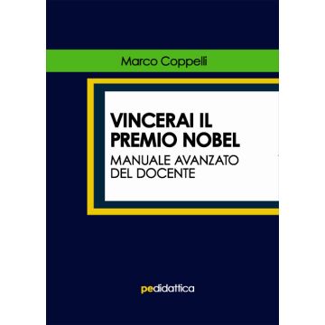 Vincerai il premio Nobel. Manuale avanzato del docente