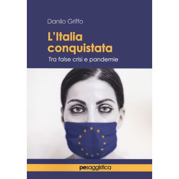 L'Italia conquistata. Tra false crisi e pandemie