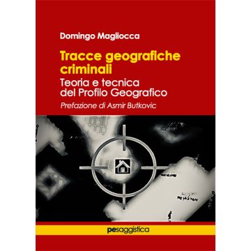 Tracce geografiche criminali. Teoria e tecnica del profilo geografico