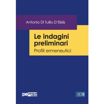 Le indagini preliminari. Profili ermeneutici