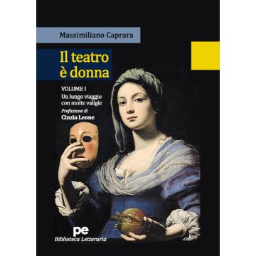 Il teatro è donna. Vol. 1: Un lungo viaggio con molte valigie