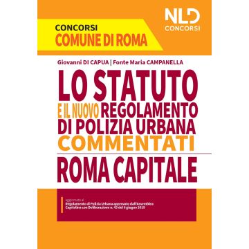 Lo Statuto e il nuovo regolamento di polizia urbana commentati. Concorso Roma Capitale 1512 posti