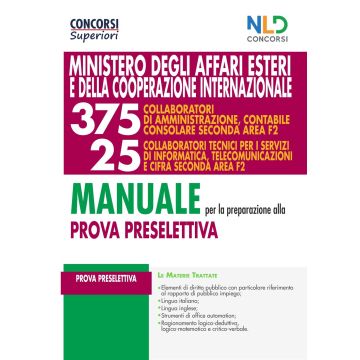 Manuale completo per la prova preselettiva per il Concorso 375 collaboratori di amministrazione contabile consolare seconda Area F2 + 25 collaboratori tecnici per i servizi di informatica, telecomunicazioni e cifra seconda Area F2