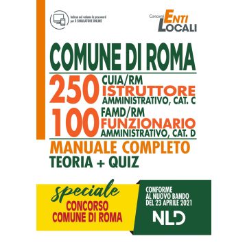 Comune di Roma. 250 CUIA/RM istruttore amministrativo Cat C. 00 FAMD/RM funzionario amministrativo, Cat D. Manuale completo. Teoria + Quiz