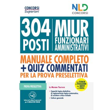 Concorso MIUR 304 posti di Funzionari Amministrativi - Mnauale + Quiz commentati per la Prova Preselettiva - Nld Concorsi 9788833586656