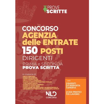150 posti per dirigenti Agenzia delle Entrate. Manuale per la preparazione alla Prova preselettiva e scritta (Prima e Seconda prova scritta)