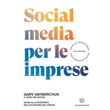 Social media per le imprese. Guida alla scoperta dell'economia del grazie