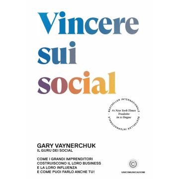 Vincere sui social. Come i grandi imprenditori costruiscono il loro business e la loro influenza e come puoi farlo anche tu!