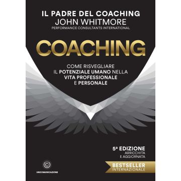 Coaching. Come risvegliare il potenziale umano nella vita professionale e personale