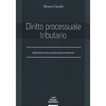 Diritto processuale tributario. Esplicazione teorico-pratica del procedimento