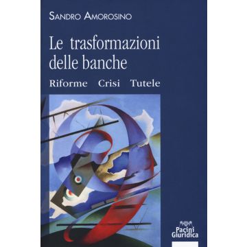 Le trasformazioni delle banche. Riforme, crisi e tutele
