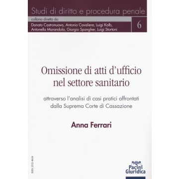 Omissione di atti d'ufficio nel settore sanitario attraverso l'analisi di casi pratici affrontati dalla Suprema Corte di Cassazione