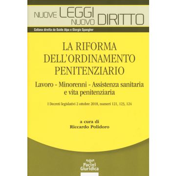 La riforma dell'ordinamento penitenziario. lavoro, minorenni, Assistenza sanitaria e vita penitenziaria. I decreti legislativi 2 ottobre 2018, numeri 121, 123, 124