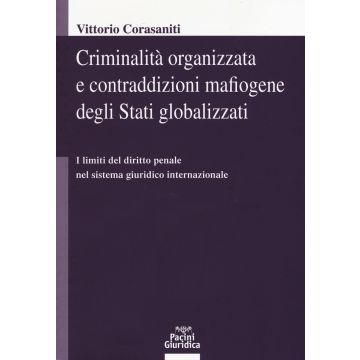 Criminalità organizzata e contraddizioni mafiogene degli stati globalizzati. I limiti del diritto penale nel sistema giuridico internazionale
