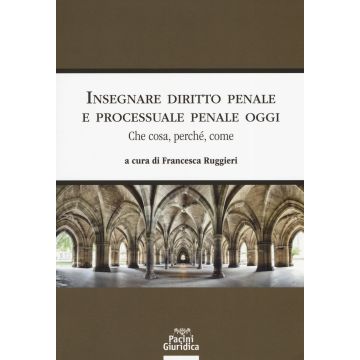 Insegnare diritto penale e processuale penale oggi. Che cosa, perché, come