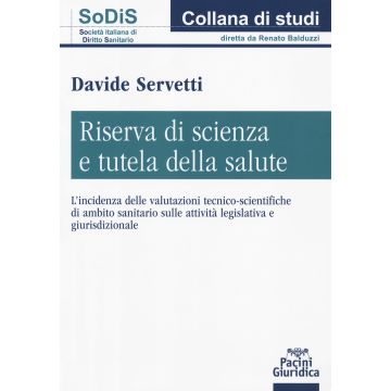 Riserva di scienza e tutela della salute. L'incidenza delle valutazioni tecnico-scientifiche di ambito sanitario sulle attività legislativa e giurisdizionale