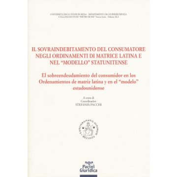 Il sovraindebitamento del consumatore negli ordinamenti di matrice latina e nel «modello» statunitense. Ediz. italiana e spagnola