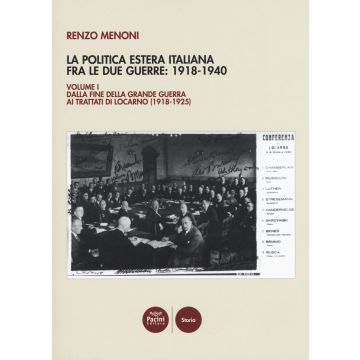 La politica estera italiana fra le due guerre: 1918-1940. Vol. 1: Dalla fine della Grande guerra ai trattati di Locarno (1918-1925)