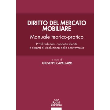 Diritto del mercato mobiliare. Manuale teorico-pratico. Profili tributari, condotte illecite e sistemi di risoluzione delle controversie