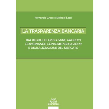 La trasparenza bancaria. Tra regole di disclosure, product governance, consumer behaviour e digitalizzazione del mercato