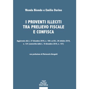 I proventi illeciti tra prelievo fiscale e confisca. Aggiornato alla L. 27 dicembre 2019, n. 160 e al D.L. 26 ottobre 2019, n. 124 (convertito dalla L. 19 dicembre 2019, n. 157)