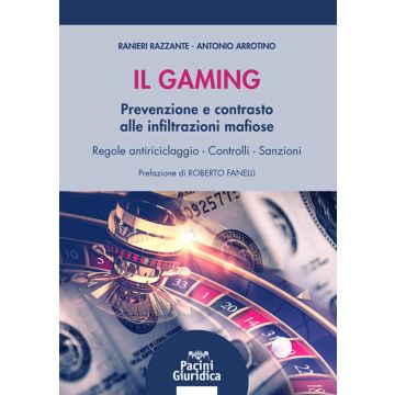 Il gaming. Prevenzione e contrasto delle infiltrazioni mafiose. Regole antiriciclaggio. Controlli e sanzioni