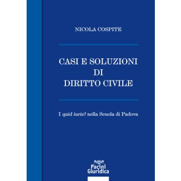 Casi e soluzioni di diritto civile. I «quid iuris?» nella scuola di Padova