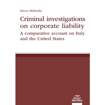 Criminal investigations on corporate liability. A comparative account on Italy and the United States