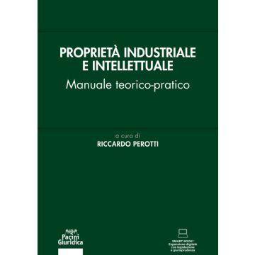 Proprietà industriale e intellettuale. Manuale teorico-pratico