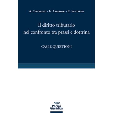 Il diritto tributario nel confronto tra prassi e dottrina. Casi e questioni