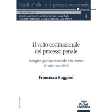 Il volto costituzionale del processo penale. Indagine giurisprudenziale alla ricerca di valori condivisi