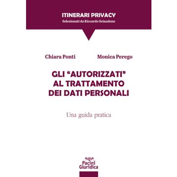 Gli «autorizzati» al trattamento dei dati personali. Una guida pratica