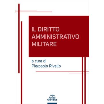 Diritto amministrativo militare 2021  [Pierpaolo Rivello - Pacini Giuridica editore] 