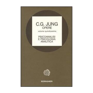 Opere. Vol. 15: Psicoanalisi e psicologia analitica